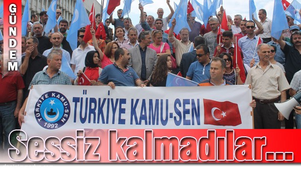 TÜRKİYE KAMU-SEN ÇİN ZULMÜ'NÜ PROTESTO ETTİ