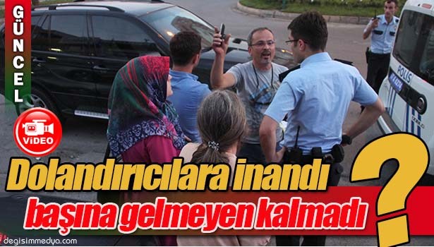 DOLANDIRICILARA İNANIP ARABASINI SATTI, 17 BİN LİRASINI KAPTIRDI