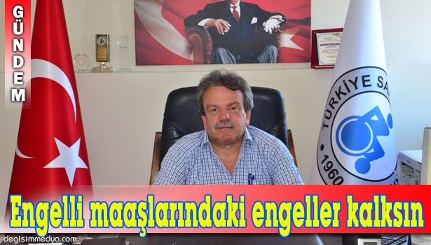 HÜSEYİN ŞİRİN; ENGELLİ MAAŞLARINDAKİ KESİNTİLERİN TAMAMEN KALDIRILMASINI İSTEDİ