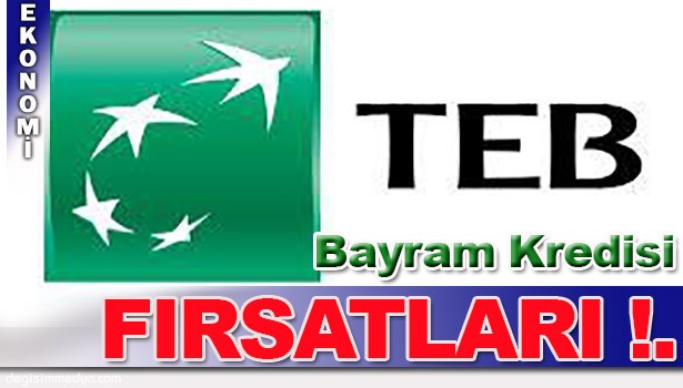 TEB'DE RAMAZAN BAYRAMI KREDİ İMKANLARI BELLİ OLDU