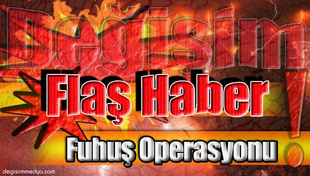 BİRİ 17 YAŞINDA 4 KİŞİ FUHUŞ İDDİASIYLA GÖZALTINA ALINDI