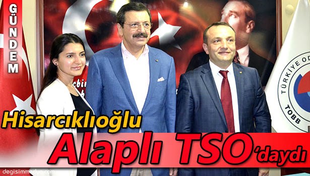 TOBB BAŞKANI RIFAT HİSARCIKLIOĞLU ALAPLI TSO BAŞKANI RECEP OCAK'I ZİYARET ETTİ.