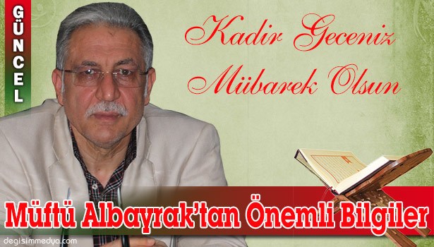 MÜFTÜ ALBAYRAK, KADİR GECESİ İLE İLGİLİ ÖNEMLİ BİLGİLER VERDİ