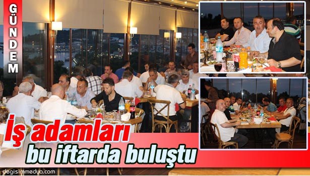 İŞADAMLARI İFTAR MASASINDA BULUŞTU