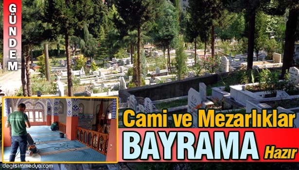 CAMİ VE MEZARLIKLAR BAYRAMA HAZIR!