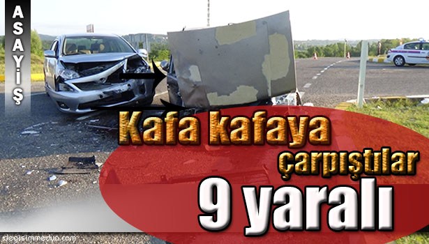 İKİ ARAÇ KAFA KAFAYA ÇARPIŞTI: 2'Sİ ÇOCUK 9 YARALI