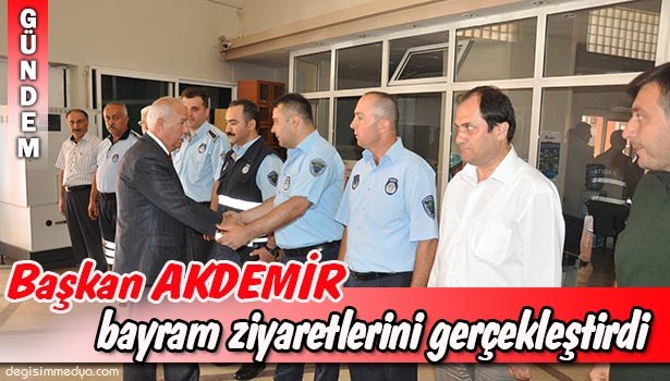 BAŞKAN AKDEMİR, BAYRAM ZİYARETLERİNİ GERÇEKLEŞTİRDİ