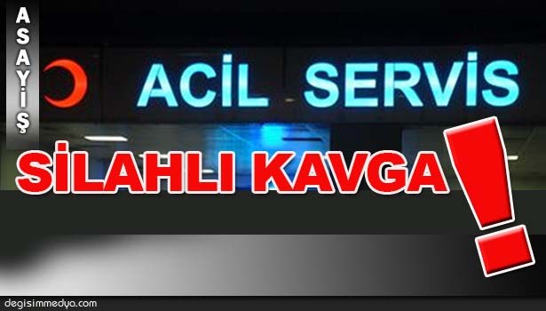 ACİL SERVİS ÖNÜNDE SİLAHLI KAVGA