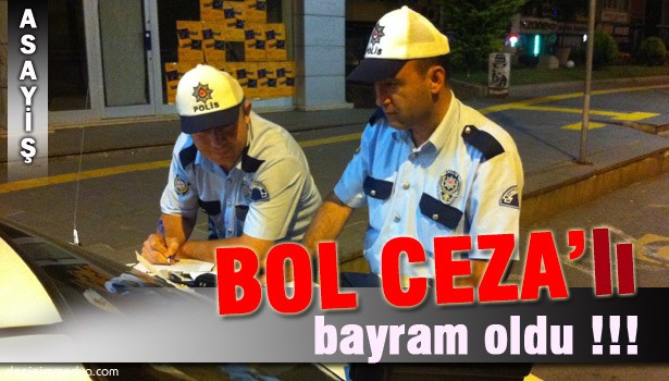 BAYRAMDA SÜRÜCÜLERE CEZA YAĞDI