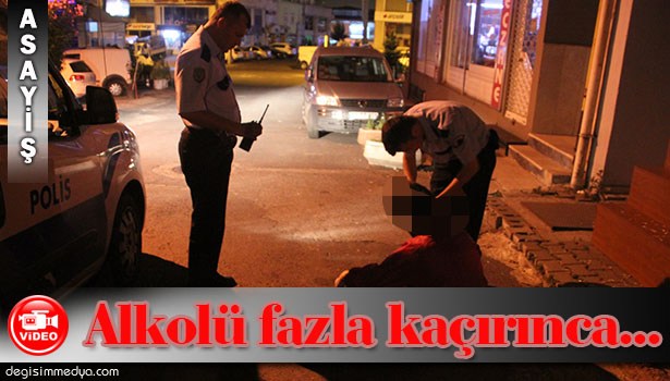 ALKOLÜ FAZLA KAÇIRINCA SOKAK ORTASINA YIĞILIP KALDILAR