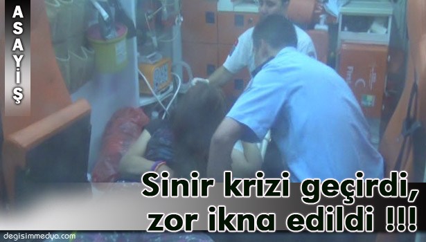 SİNİR KRİZİ GEÇİREN KADIN GÜÇLÜKLE SAKİNLEŞTİRİLDİ