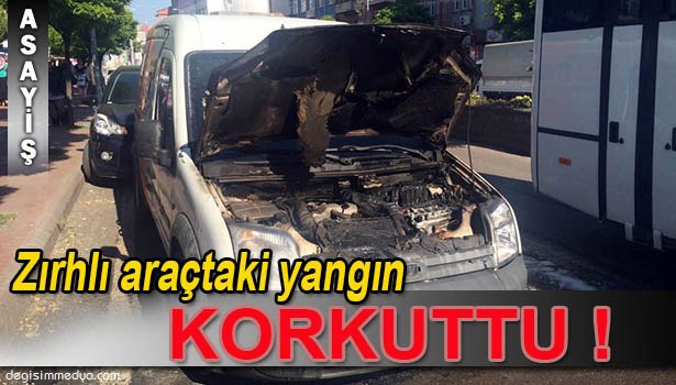 ZIRHLI ARAÇTA ÇIKAN YANGIN PANİĞE NEDEN OLDU