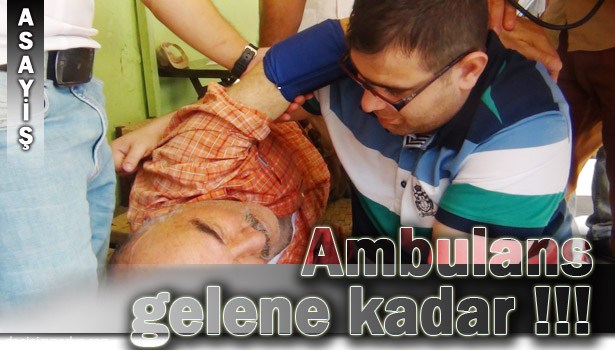 FENALAŞAN ADAMA İLK MÜDAHALE VATANDAŞLAR VE ECZACIDAN GELDİ