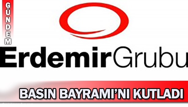 ERDEMİR GRUBU BASIN BAYRAMI'NI KUTLADI