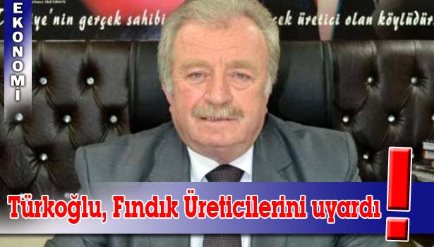 'FINDIK ÜRETİCİLERİ EMANETE FINDIK VERMESİN' UYARISI
