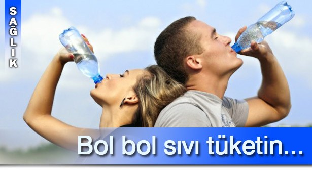 UZMANLARDAN 'SICAKLARDA BOL SIVI TÜKETİN' UYARISI !..