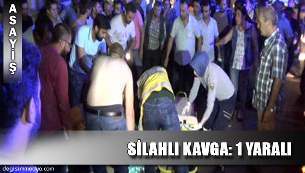 CADDE ORTASINDA SİLAHLI KAVGA: 1 YARALI