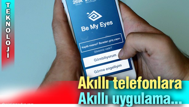 GÖRME ENGELLİ VATANDAŞLARIN, YENİ UYGULAMA SAYESİNDE HAYATI KOLAYLAŞIYOR