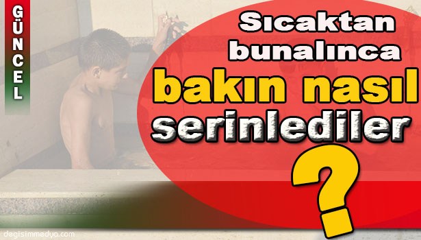 SICAKTAN BUNALAN ÇOCUKLARIN ÇEŞME ALTINDA MİNİ HAVUZ KEYFİ