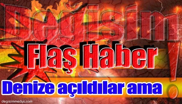 SANDALLA DENİZE AÇILDILAR, DALGALARIN ŞİDDETİ ARTINCA MAĞARAYA SIĞINDILAR