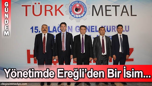 TÜRK METAL YÖNETİMİNDE EREĞLİ'Yİ TEMSİL EDİYOR