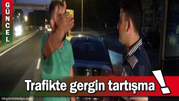 SÜRÜCÜLER ARASINDAKİ TRAFİK TARTIŞMASINI POLİS BİTİRDİ