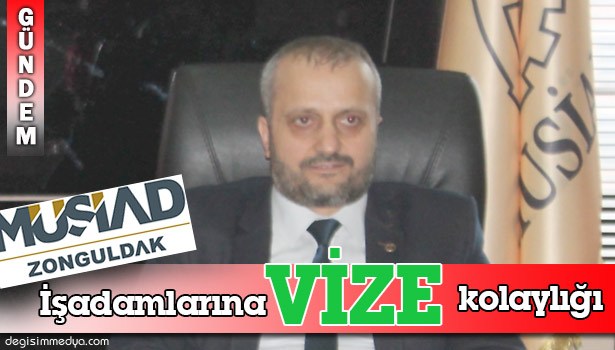 MÜSİAD ÜYESİ İŞADAMLARINA VİZE KOLAYLIĞI