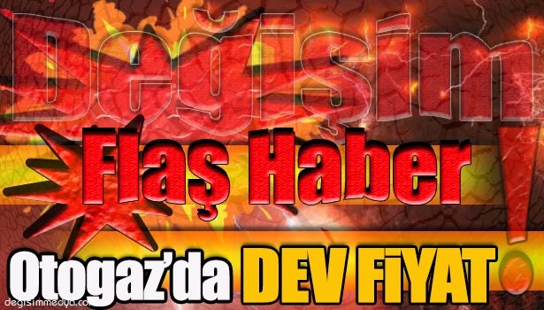 OTOGAZ'DA DEV FİYAT