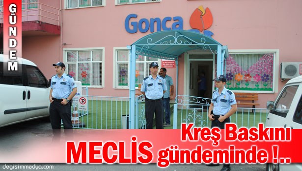 İLK SORU: "İKTİDARINIZ DÖNEMİNDE KAÇ KREŞ BASKINI GERÇEKLEŞTİRİLMİŞTİR?"