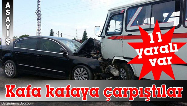 MİNİBÜS İLE OTOMOBİL KAFA KAFAYA ÇARPIŞTI: 11 YARALI
