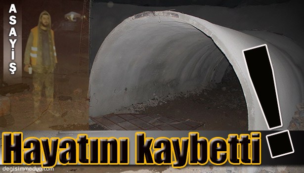 TÜNEL İNŞAATINDA BİR İŞÇİ HAYATINI KAYBETTİ