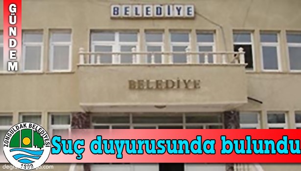 ZONGULDAK BELEDİYESİ'NDEN SUÇ DUYURUSU