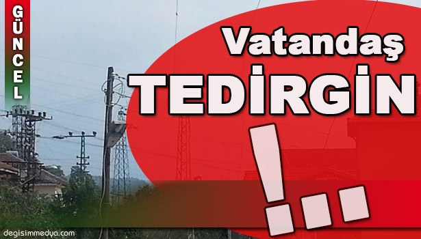 KOPAN TEL VATANDAŞI TEDİRGİN EDİYOR