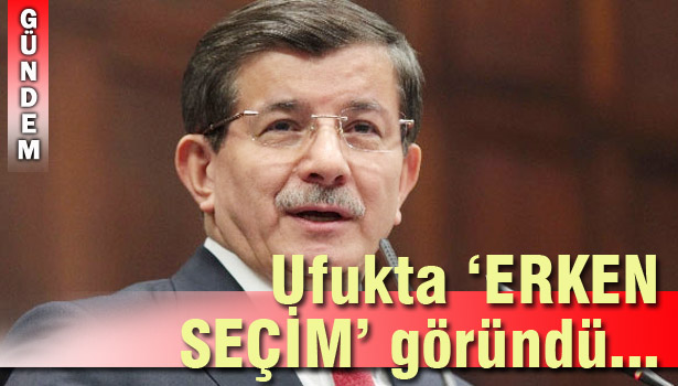 "ERKEN SEÇİM GÜÇLÜ BİR İHTİMALDİR"