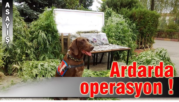 UYUŞTURUCU OPERASYONU !..