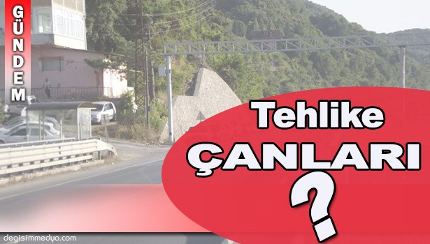 BU YOLDA TEHLİKE ÇANLARI ÇALIYOR