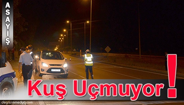 ALAPLI EMNİYETİ İLÇEDE KUŞ UÇURTMUYOR