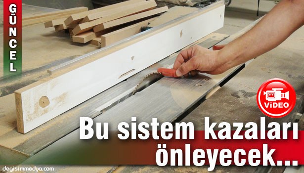 MOBİLYA VE AĞAÇ SANAYİİNDE HIZAR KAZALARINI ÖNLEYEN SİSTEM YÜZ GÜLDÜRÜYOR