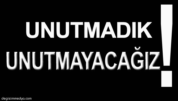 16 YIL ÖNCE BUGÜN'Ü UNUTMADIK