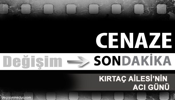 KIRTAÇ AİLESİ'NİN ACI GÜNÜ