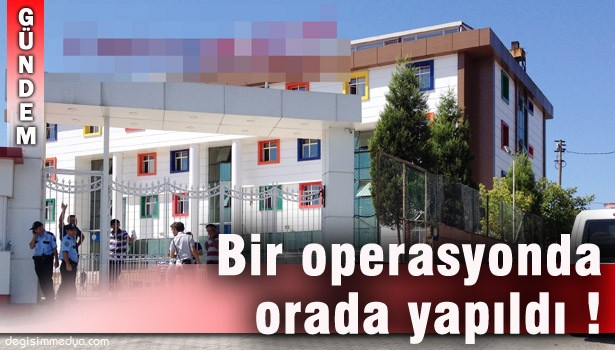 'PARALEL YAPI'NIN EĞİTİM KURUMLARINA OPERASYON !..