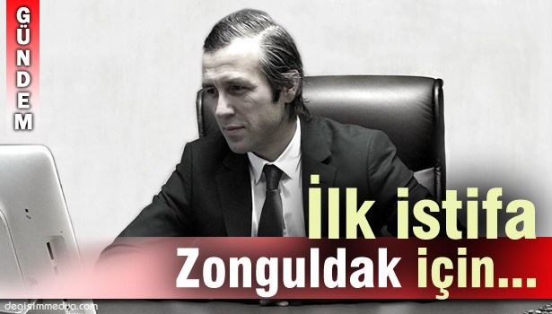 BÜROKRASİDE İLK SEÇİM İSTİFASI ZONGULDAK İÇİN...