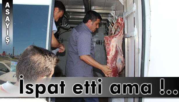 ETLERİNİN KAÇAK OLMADIĞINI İSPAT ETTİ AMA ARACI BAĞLANDI