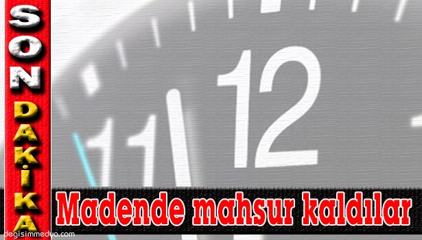 MADEN OCAĞINDA İKİ İŞÇİ MAHSUR