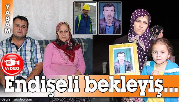 IRAK'TA KAÇIRILAN İŞÇİLERİN AİLELERİ TEDİRGİN