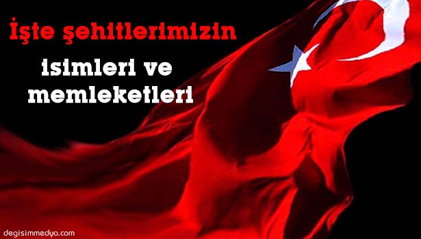 16 ŞEHİDİMİZİN İSİMLERİ VE MEMLEKETLERİ BELLİ OLDU
