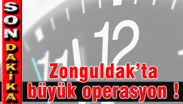 ZONGULDAK'TA 'PARALEL YAPI' OPERASYONU