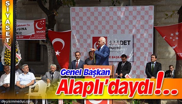 SAADET PARTİSİ GENEL BAŞKANI KAMALAK ALAPLI'DA