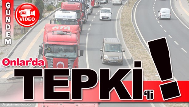 TIR KONVOYU OLUŞTURUP TERÖRE TEPKİ GÖSTERDİLER