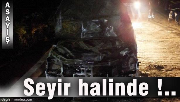 SEYİR HALİNDEKİ OTOMOBİL ALEV ALEV YANDI